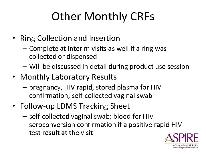 Other Monthly CRFs • Ring Collection and Insertion – Complete at interim visits as