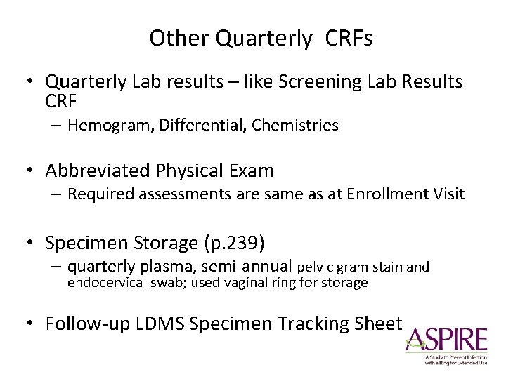 Other Quarterly CRFs • Quarterly Lab results – like Screening Lab Results CRF –