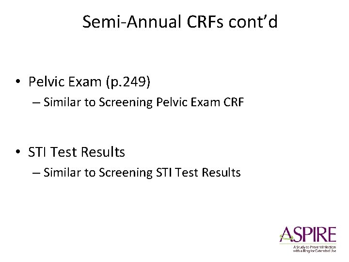 Semi-Annual CRFs cont’d • Pelvic Exam (p. 249) – Similar to Screening Pelvic Exam