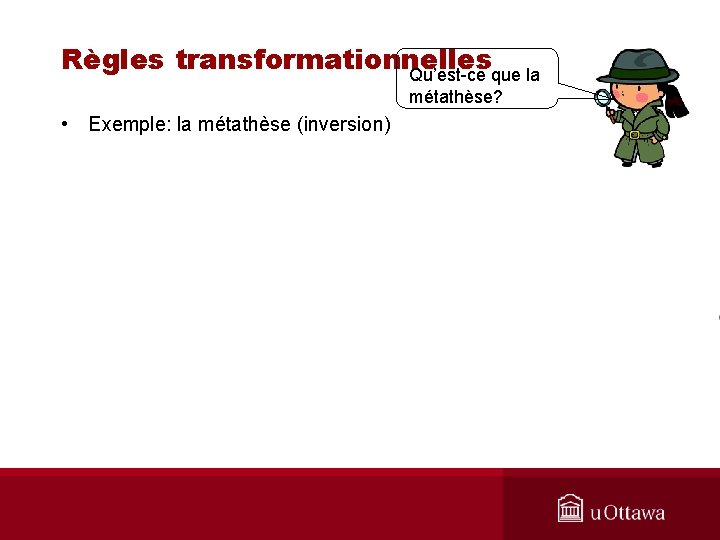 Règles transformationnelles Qu’est-ce que la métathèse? • Exemple: la métathèse (inversion) 