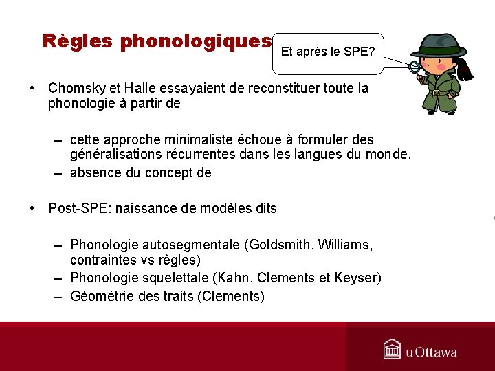 Règles phonologiques Et après le SPE? • Chomsky et Halle essayaient de reconstituer toute