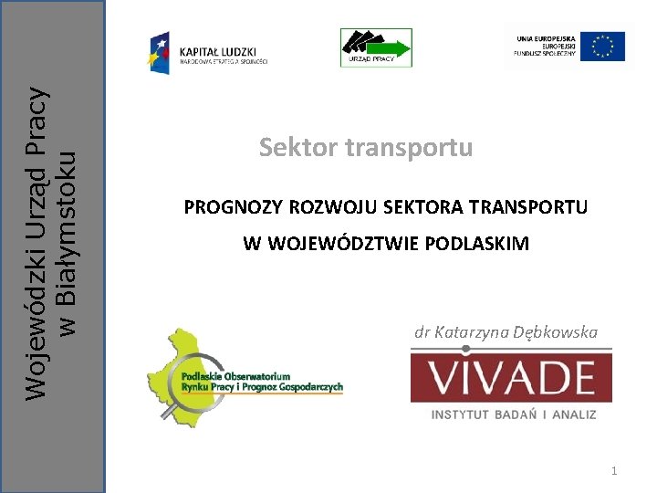Wojewódzki Urząd Pracy w Białymstoku Sektor transportu PROGNOZY ROZWOJU SEKTORA TRANSPORTU W WOJEWÓDZTWIE PODLASKIM