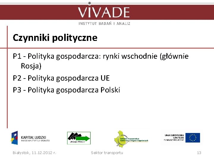 Czynniki polityczne P 1 - Polityka gospodarcza: rynki wschodnie (głównie Rosja) P 2 -