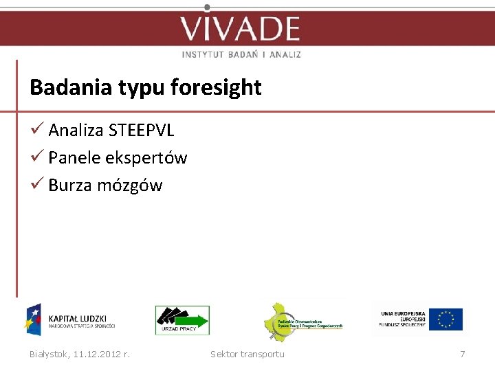 Badania typu foresight ü Analiza STEEPVL ü Panele ekspertów ü Burza mózgów Białystok, 11.