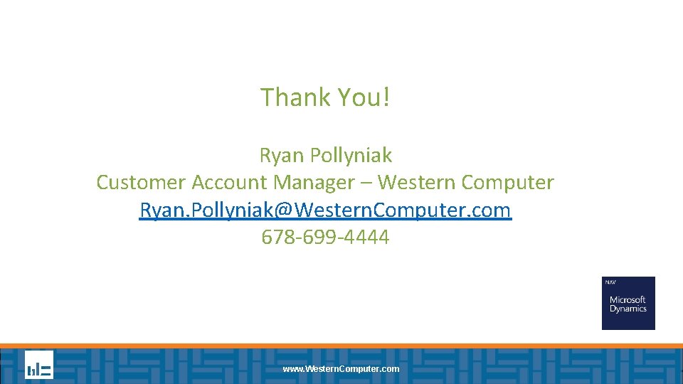 Thank You! Ryan Pollyniak Customer Account Manager – Western Computer Ryan. Pollyniak@Western. Computer. com