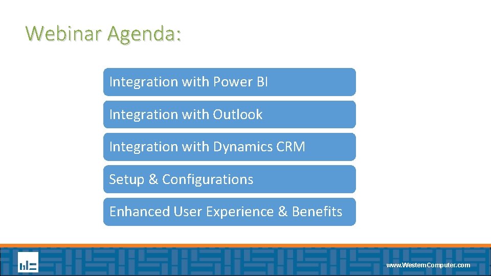 Webinar Agenda: Integration with Power BI Integration with Outlook Integration with Dynamics CRM Setup