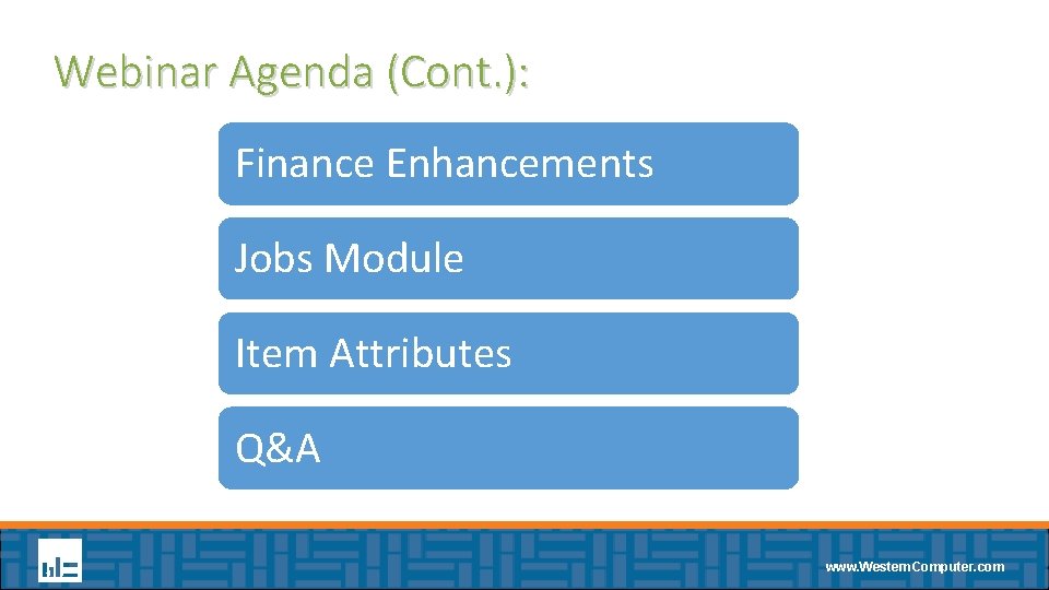 Webinar Agenda (Cont. ): Finance Enhancements Jobs Module Item Attributes Q&A www. Western. Computer.