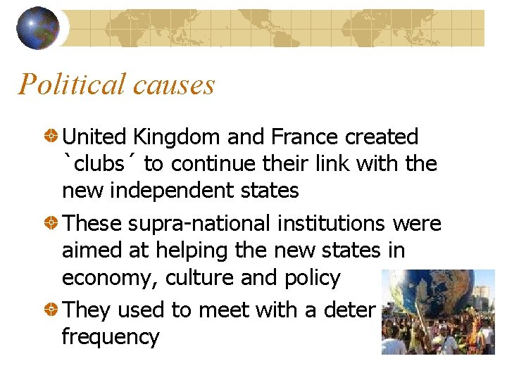 Political causes United Kingdom and France created `clubs´ to continue their link with the