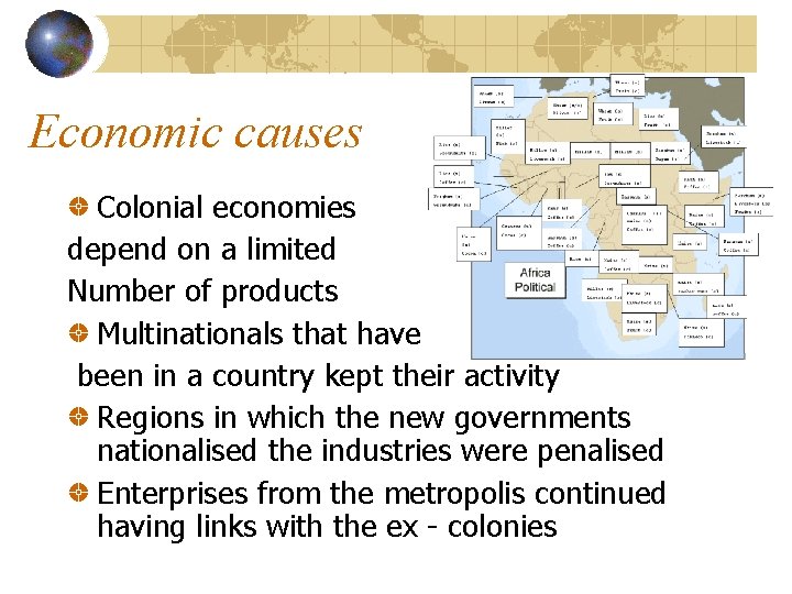 Economic causes Colonial economies depend on a limited Number of products Multinationals that have