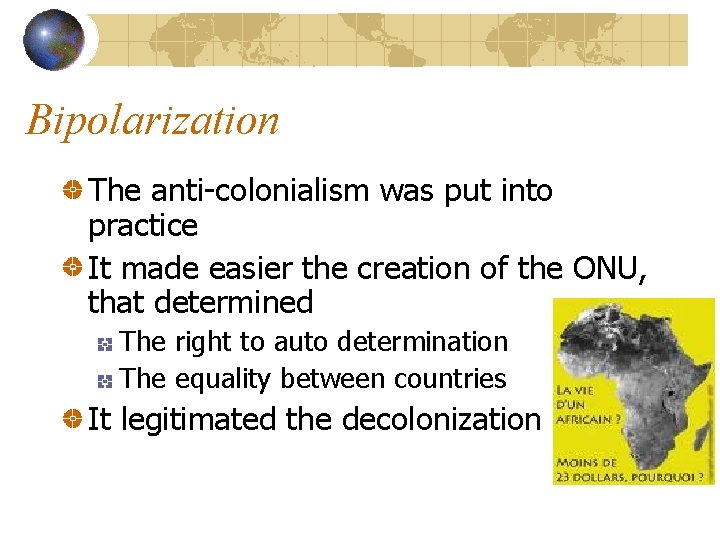 Bipolarization The anti-colonialism was put into practice It made easier the creation of the