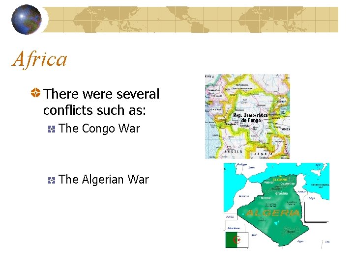 Africa There were several conflicts such as: The Congo War The Algerian War 