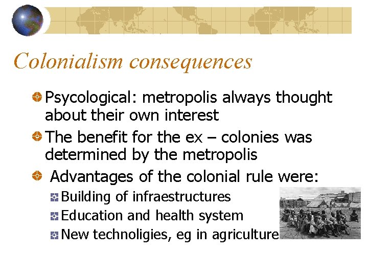Colonialism consequences Psycological: metropolis always thought about their own interest The benefit for the