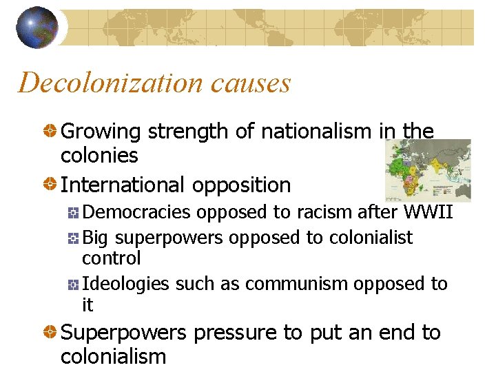 Decolonization causes Growing strength of nationalism in the colonies International opposition Democracies opposed to
