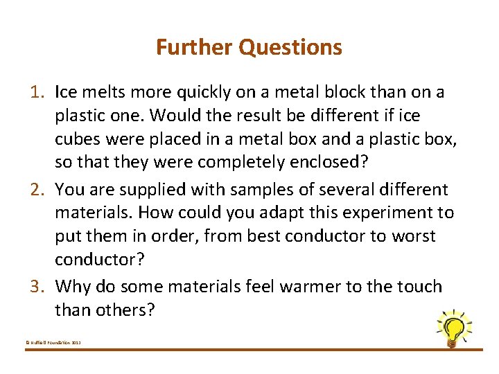 Further Questions 1. Ice melts more quickly on a metal block than on a
