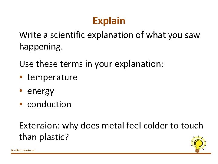 Explain Write a scientific explanation of what you saw happening. Use these terms in