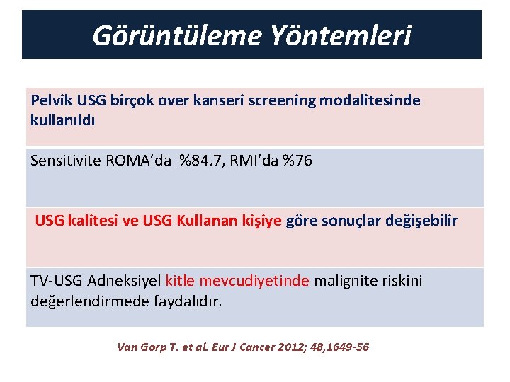 Görüntüleme Yöntemleri Pelvik USG birçok over kanseri screening modalitesinde kullanıldı Sensitivite ROMA’da %84. 7,