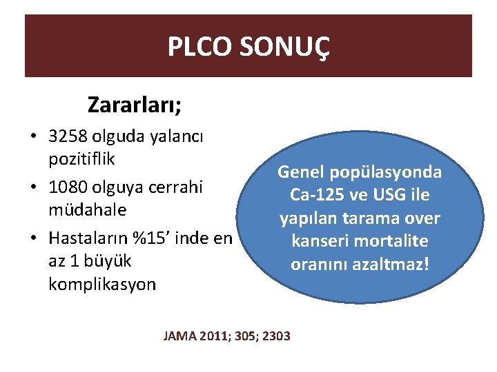 PLCO SONUÇ Zararları; • 3258 olguda yalancı pozitiflik • 1080 olguya cerrahi müdahale •