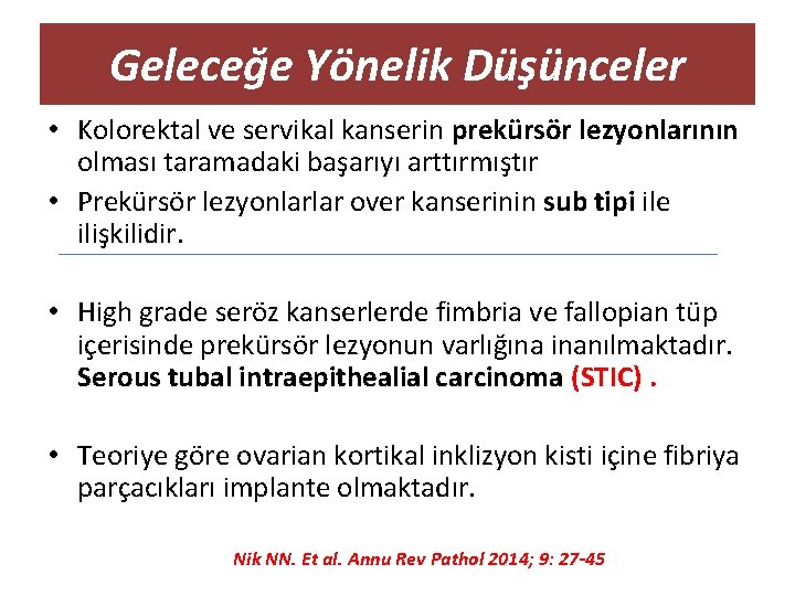 Geleceğe Yönelik Düşünceler • Kolorektal ve servikal kanserin prekürsör lezyonlarının olması taramadaki başarıyı arttırmıştır