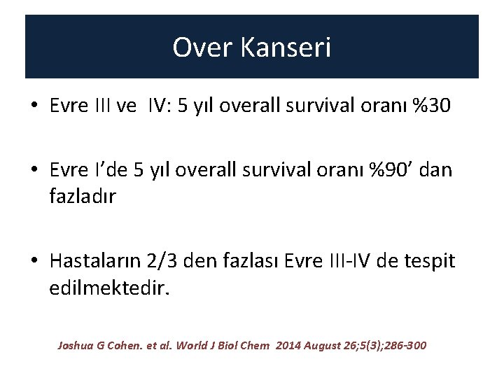 Over Kanseri • Evre III ve IV: 5 yıl overall survival oranı %30 •