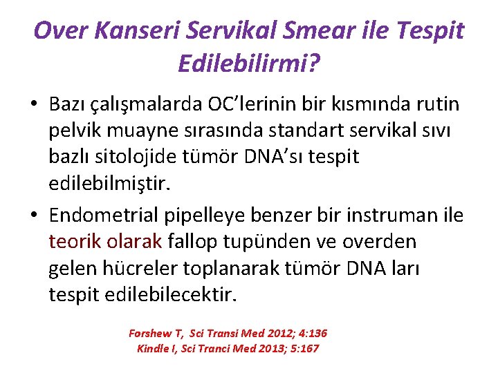 Over Kanseri Servikal Smear ile Tespit Edilebilirmi? • Bazı çalışmalarda OC’lerinin bir kısmında rutin