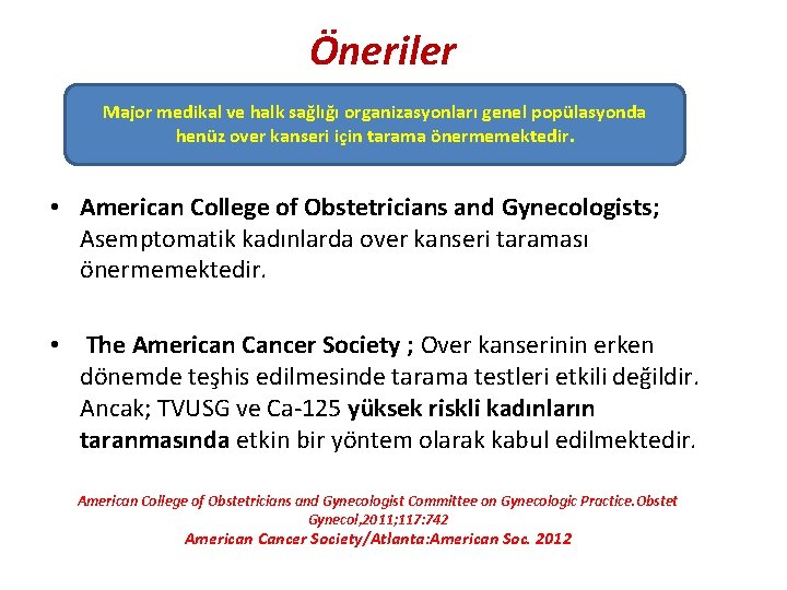 Öneriler Major medikal ve halk sağlığı organizasyonları genel popülasyonda henüz over kanseri için tarama