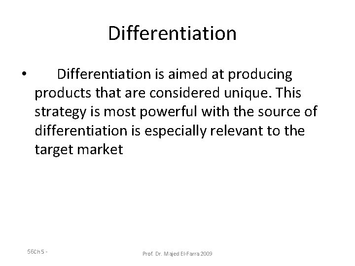 Differentiation • Differentiation is aimed at producing products that are considered unique. This strategy