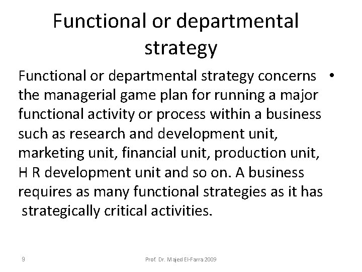 Functional or departmental strategy concerns • the managerial game plan for running a major