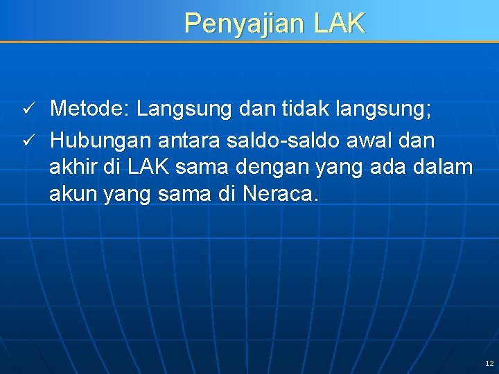 Penyajian LAK Metode: Langsung dan tidak langsung; ü Hubungan antara saldo-saldo awal dan akhir