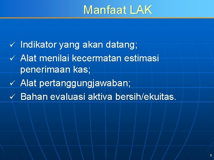 Manfaat LAK ü ü Indikator yang akan datang; Alat menilai kecermatan estimasi penerimaan kas;