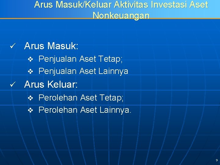 Arus Masuk/Keluar Aktivitas Investasi Aset Nonkeuangan ü Arus Masuk: Penjualan Aset Tetap; v Penjualan