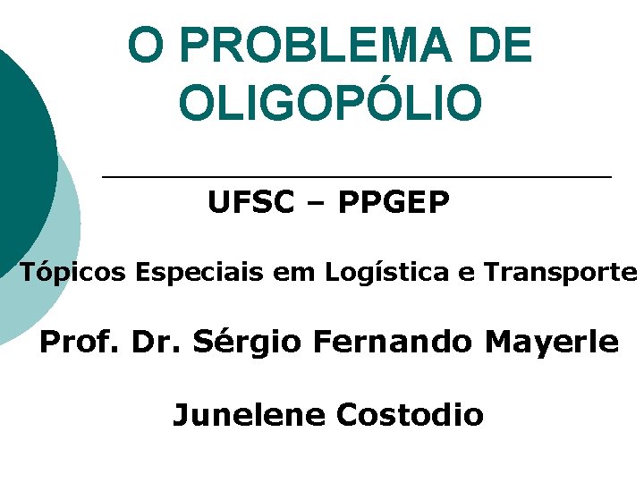 O PROBLEMA DE OLIGOPÓLIO UFSC – PPGEP Tópicos Especiais em Logística e Transporte Prof.