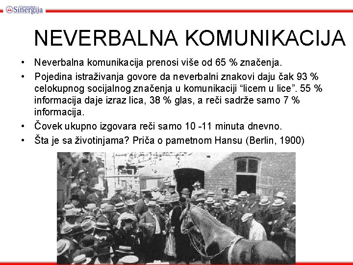 NEVERBALNA KOMUNIKACIJA • Neverbalna komunikacija prenosi više od 65 % značenja. • Pojedina istraživanja