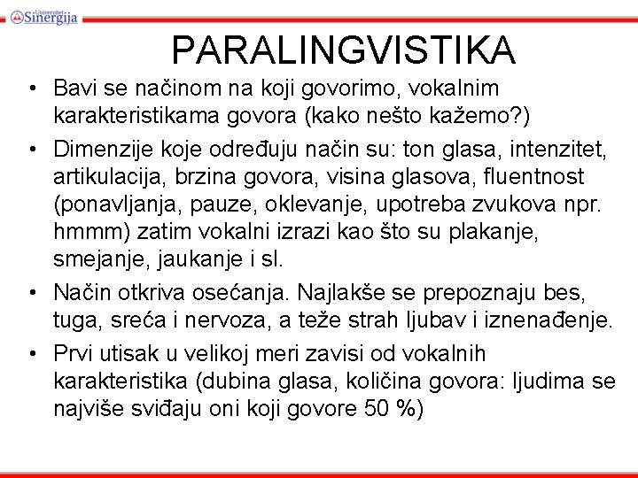 PARALINGVISTIKA • Bavi se načinom na koji govorimo, vokalnim karakteristikama govora (kako nešto kažemo?