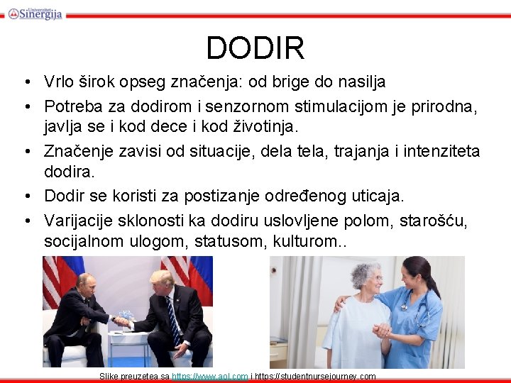 DODIR • Vrlo širok opseg značenja: od brige do nasilja • Potreba za dodirom