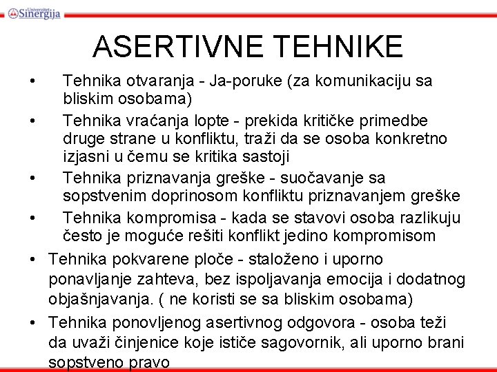 ASERTIVNE TEHNIKE • • • Tehnika otvaranja - Ja-poruke (za komunikaciju sa bliskim osobama)