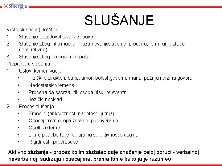 SLUŠANJE Vrste slušanja (De. Vito): 1. Slušanje iz zadovoljstva - zabava. 2. Slušanje zbog