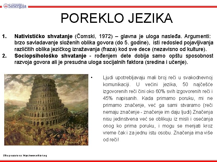 POREKLO JEZIKA 1. 2. Nativističko shvatanje (Čomski, 1972) – glavna je uloga nasleđa. Argumenti: