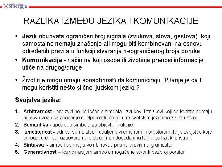 RAZLIKA IZMEĐU JEZIKA I KOMUNIKACIJE • Jezik obuhvata ograničen broj signala (zvukova, slova, gestova)