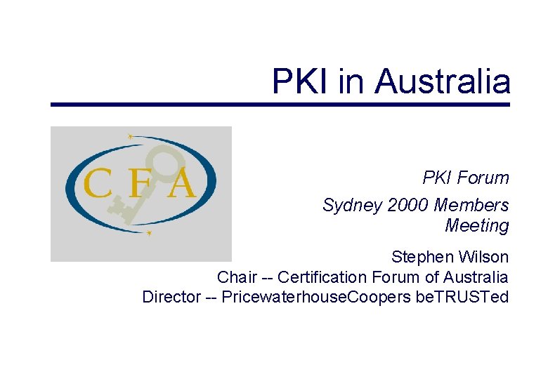 PKI in Australia PKI Forum Sydney 2000 Members Meeting Stephen Wilson Chair -- Certification