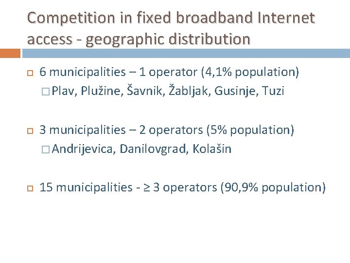Competition in fixed broadband Internet access - geographic distribution 6 municipalities – 1 operator Competition in fixed broadband Internet access - geographic distribution 6 municipalities – 1 operator