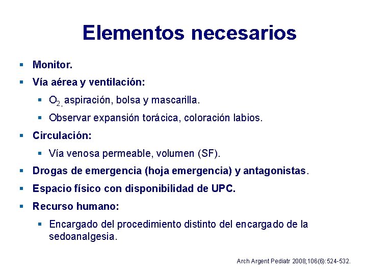 Elementos necesarios § Monitor. § Vía aérea y ventilación: § O 2, aspiración, bolsa Elementos necesarios § Monitor. § Vía aérea y ventilación: § O 2, aspiración, bolsa