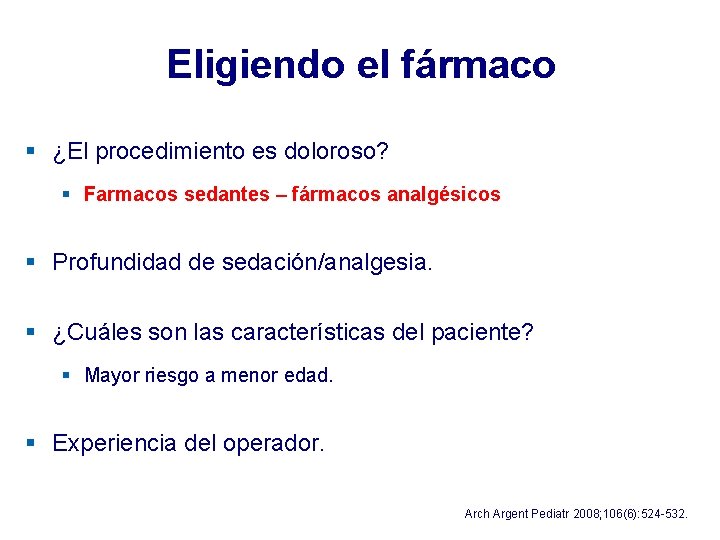 Eligiendo el fármaco § ¿El procedimiento es doloroso? § Farmacos sedantes – fármacos analgésicos Eligiendo el fármaco § ¿El procedimiento es doloroso? § Farmacos sedantes – fármacos analgésicos