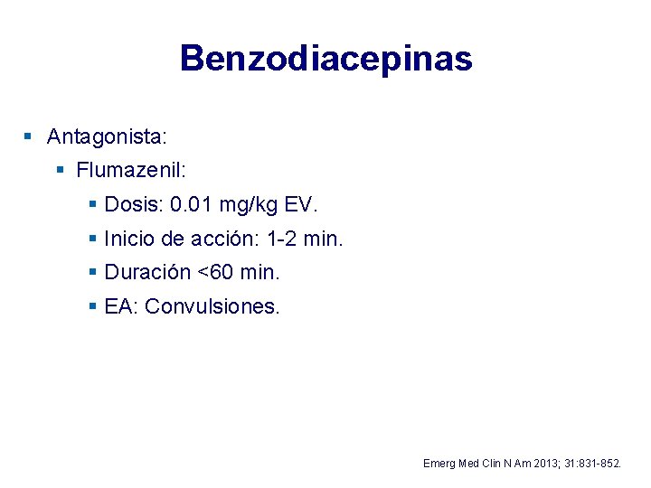 Benzodiacepinas § Antagonista: § Flumazenil: § Dosis: 0. 01 mg/kg EV. § Inicio de Benzodiacepinas § Antagonista: § Flumazenil: § Dosis: 0. 01 mg/kg EV. § Inicio de