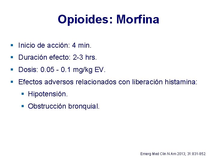 Opioides: Morfina § Inicio de acción: 4 min. § Duración efecto: 2 -3 hrs. Opioides: Morfina § Inicio de acción: 4 min. § Duración efecto: 2 -3 hrs.