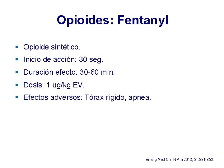 Opioides: Fentanyl § Opioide sintético. § Inicio de acción: 30 seg. § Duración efecto: Opioides: Fentanyl § Opioide sintético. § Inicio de acción: 30 seg. § Duración efecto: