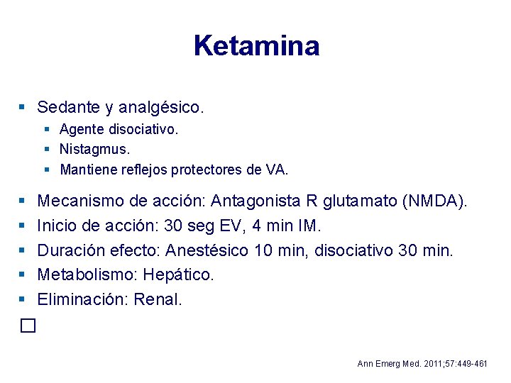 Ketamina § Sedante y analgésico. § Agente disociativo. § Nistagmus. § Mantiene reflejos protectores Ketamina § Sedante y analgésico. § Agente disociativo. § Nistagmus. § Mantiene reflejos protectores