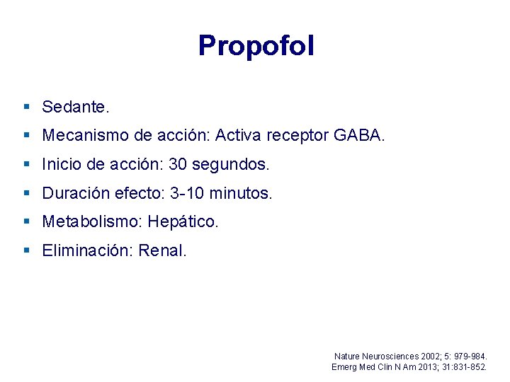 Propofol § Sedante. § Mecanismo de acción: Activa receptor GABA. § Inicio de acción: Propofol § Sedante. § Mecanismo de acción: Activa receptor GABA. § Inicio de acción: