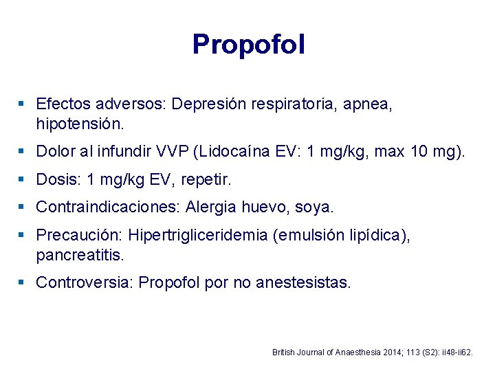 Propofol § Efectos adversos: Depresión respiratoria, apnea, hipotensión. § Dolor al infundir VVP (Lidocaína Propofol § Efectos adversos: Depresión respiratoria, apnea, hipotensión. § Dolor al infundir VVP (Lidocaína