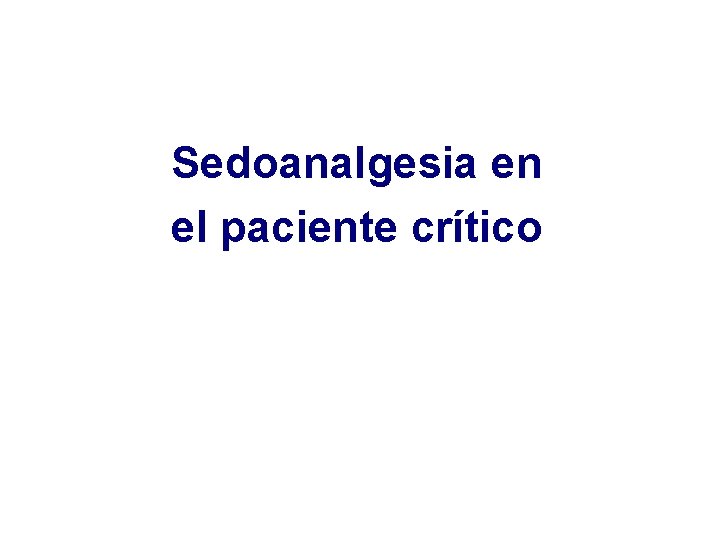 Sedoanalgesia en el paciente crítico Sedoanalgesia en el paciente crítico