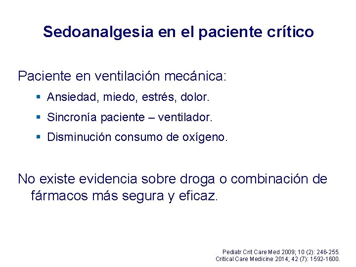Sedoanalgesia en el paciente crítico Paciente en ventilación mecánica: § Ansiedad, miedo, estrés, dolor. Sedoanalgesia en el paciente crítico Paciente en ventilación mecánica: § Ansiedad, miedo, estrés, dolor.
